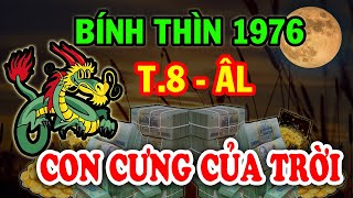 CHẤN ĐỘNG ĐỔI ĐỜI ĐẠI GIA Tuổi Bính Thìn 1976 ĐẾN THỜI Giàu Sang Bất Ngờ TIỀN Chất Như Núi T8 ÂL [upl. by Aliuqet]