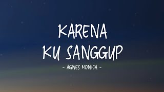 Agnes Monica  Karena Ku Sanggup II Lirik [upl. by Pollyanna]