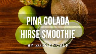 Pina Colada Hirse Smoothie alkoholfrei – ein Body Kitchen® Rezept [upl. by Ydnir]