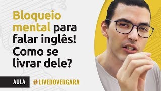 BLOQUEIO MENTAL PARA FALAR INGLÊS COMO SE LIVRAR DELE [upl. by Issy561]