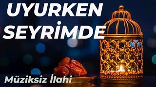 Uyurken Seyrimde  Müziksiz Muhteşem İlahi Muhammed Ezgen [upl. by Ycak]