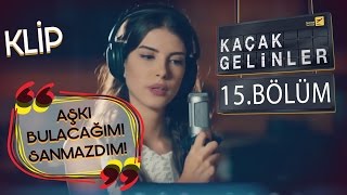 Kaçak Gelinler 15Bölüm  Aşkı Bulacağımı Hiç Sanmazdım  Kainat amp Can Klip [upl. by Gregory670]