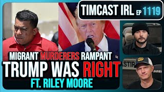 SHOCK Report PROVES Trump Right 15000 Migrant MURDERERS AT LARGE wRiley Moore  Timcast IRL [upl. by Anilosi]