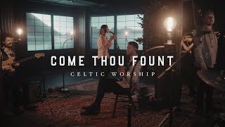 Come Thou Fount Official Music Video  Celtic Worship [upl. by Arleyne637]