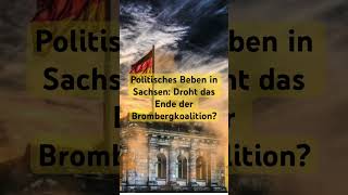 Politisches Beben in Sachsen Droht das Ende der Brombergkoalition [upl. by Eanod959]