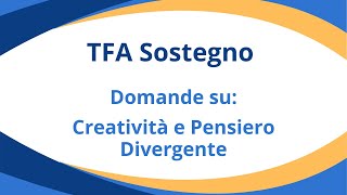 21 domande TFA Sostegno Creatività e Pensiero Divergente [upl. by Ived]