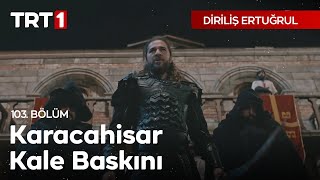 Diriliş Ertuğrul 103 Bölüm  Karacahisar Kale Baskını [upl. by Tnecniv805]