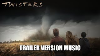 TWISTERS Trailer Music Version [upl. by Wendolyn905]