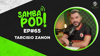 SambaPod  EP 65  Tarcisio Zanon [upl. by Eux956]