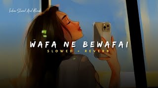 Wafa Ne Bewafai  Arijit Singh Song  Slowed And Reverb Lofi Mix [upl. by Roswald]