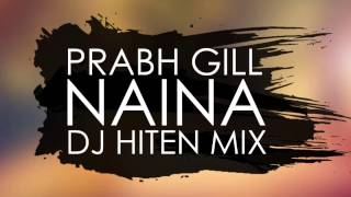 Prabh Gill  Naina Dj Hiten Mix [upl. by Selda583]