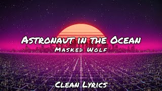 Masked Wolf  Astronaut in the Ocean  Clean Lyrics [upl. by Amarillis619]