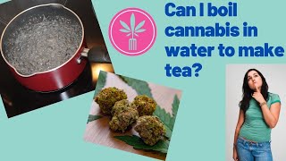 Can I boil cannabis in water to make infused tea [upl. by Gibbon]