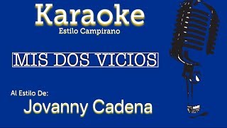 Mis Dos Vicios  Jovanny Cadena  Karaoke Estilo Campirano [upl. by Nafets]