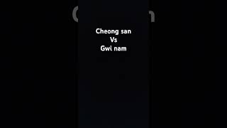 Cheong San Vs gwi nam [upl. by Crofoot]