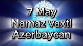 7 May Gündəlik Namaz Vaxtları Azerbaycan 2024 May Namaz Vaxti Azerbaycan  Azan Vaxti 2024 [upl. by Debarath185]