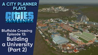 A City Planner Plays Cities Skylines Building a University Part 2  Bluffside Crossing Ep 13 [upl. by Trevethick]