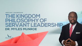 The Kingdom Philosophy of Servant Leadership  Dr Myles Munroe [upl. by Silvio]