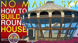 How To Build The Round House  Amazing Bases  No Mans Sky Update 2024  NMS Scottish Rod [upl. by Neehsuan822]