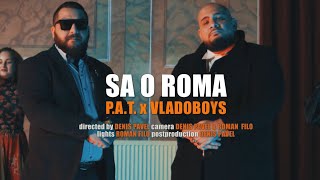 PAT x VladoBoys  Sa o Roma Official Video [upl. by Aitnuahs578]