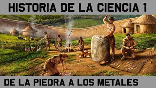 HISTORIA de la CIENCIA 1 De los útiles de piedra a la Edad de los Metales Documental Historia [upl. by Leugimsiul]