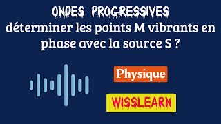 7 Les ondes progressives déterminer les points M vibrants en phase avec la source S [upl. by Dinsmore]