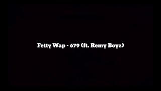 Fetty Wap  679 ft Remy Boyz Lyrics [upl. by Siaht792]