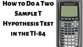 How to Do a Two Sample T Hypothesis Test in the TI 84 [upl. by Dodds660]