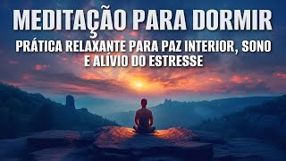 MEDITAÇÃO PARA DORMIR PRÁTICA RELAXANTE PARA PAZ INTERIOR SONO E ALÍVIO DO ESTRESSE [upl. by Eldridge280]