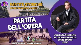 PARTITE STORICHE EP 12  LA PARTITA DELLOPERA Morphy VS Duca di Brunswick e Conte Isouard 1858 [upl. by Llimaj]