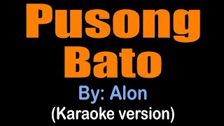 PUSONG BATO  Alon karaoke version [upl. by Lady]