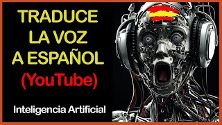 😱TRADUCE la VOZ de los VÍDEOS de YOUTUBE a ESPAÑOL AUTOMÁTICAMENTE con 🦾 INTELIGENCIA ARTIFICIAL [upl. by Ryun876]