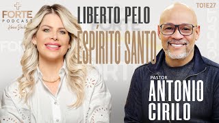 LIBERTO PELO ESPÍRITO SANTO  ANTONIO CIRILO MAISFORTEPODCAST [upl. by Reivad978]