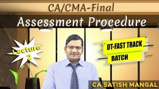 DTFAST TRACK BATCH  Lecture 2  ASSESSMENT PROCEDURE  CA  CMA FINAL By SATISH MANGAL [upl. by Ehsrop917]