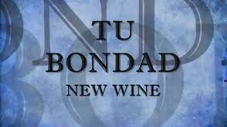 TU BONDAD New Wine Ministerio El Rey Jesús [upl. by Sandy]