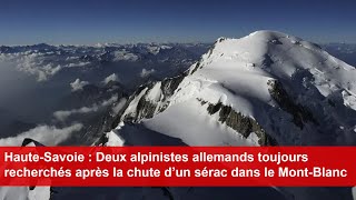 2 alpinistes allemands toujours recherchés après la chute d’un sérac dans le MontBlanc du Tacul [upl. by Aeniah]