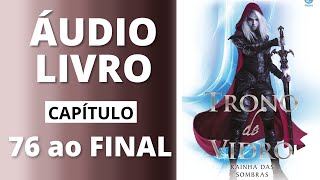 RAINHA DAS SOMBRAS  trono de vidro  audiolivro capítulo 76 ao FINAL  Sarah J Maas [upl. by Helse]