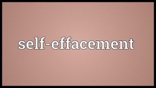 Selfeffacement Meaning [upl. by Issim426]