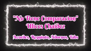 No Tiene Comparacion  Ulices Chaidez  Acordes  Requinto  Adornos  Tabs [upl. by Pfosi]