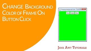 Java AWT Tutorials  Changing Background Color Of Frame On Red Green amp Blue Button Click [upl. by Rogozen]