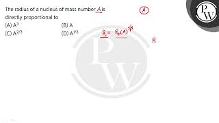 The radius of a nucleus of mass number A is directly proportional to [upl. by Niar]