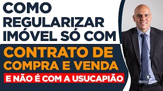 🔴 SÓ TENHO O CONTRATO DE COMPRA E VENDA COMO REGULARIZAR O IMÓVEL [upl. by Derrick976]