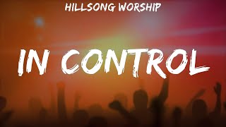 Hillsong Worship  In Control  lyrics [upl. by Longley]