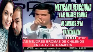 MEXICANA REACCIONA A LAS MEJORES BROMAS DE CHILENOS EN LA TV EXTRANJERA [upl. by Natsuj]