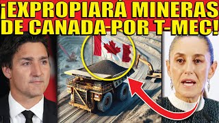 🚨 CLAUDIA EXPROPIARÍA MINERAS CANADIENSES 🚨 MÉXICO SE VENGARÁ POR QUERERNOS SACAR DEL TMEC [upl. by Pan738]