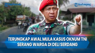 Terungkap Awal Mula Kasus Oknum TNI Serang Warga di Deli Serdang [upl. by Anallese281]