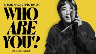 BORAK SPACE  WHO ARE YOU  I EPISODE 24 W RASHDAN SAMSUDIN [upl. by Enyak]