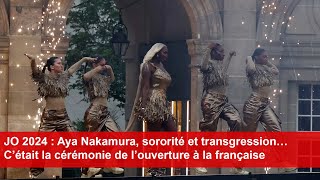 JO 2024 Aya Nakamura sororité et transgression… C’était la cérémonie de l’ouverture à la française [upl. by Felike]