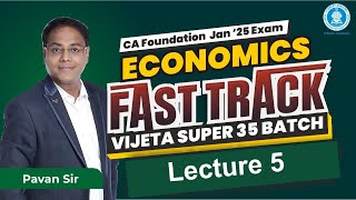 Lec 05 Economics CA Foundation Jan25 Exam  Fasttrack Vijeta Super 35 Batch  CA Pavan Sir [upl. by Wentworth]