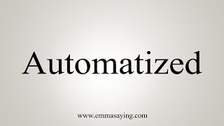 How To Say Automatized [upl. by Imerej456]